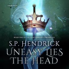 Uneasy Lies the Head Audiobook, by S. P. Hendrick