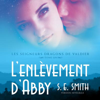 L’enlèvement d’Abby: Les Seigneurs Dragons de Valdier Tome 1 Audiobook, by S.E. Smith