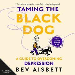 Taming The Black Dog Revised Edition Audiobook, by 