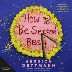 How to Be Second Best Audiobook, by Jessica Dettmann