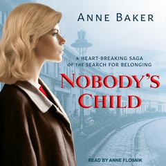 Nobodys Child: A heart-breaking saga of the search for belonging Audiobook, by Anne Baker