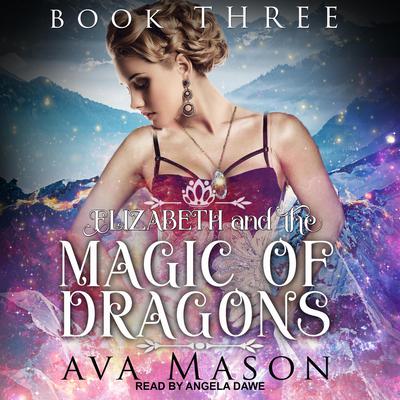 Elizabeth and the Magic of Dragons: A Reverse Harem Paranormal Romance Audiobook, by 
