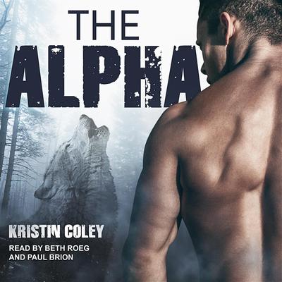The Alpha: The Pack Book 3 Audiobook, by Kristin Coley