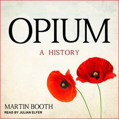 Opium: A History Audiobook, by Martin Booth