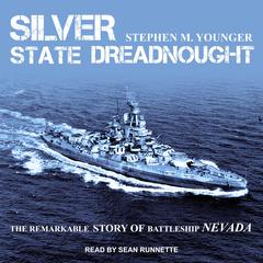 Silver State Dreadnought: The Remarkable Story of Battleship Nevada Audiobook, by 