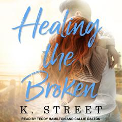 Healing the Broken Audiobook, by K. Street