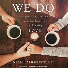 We Do: Saying Yes to a Relationship of Depth, True Connection, and Enduring Love Audiobook, by Stan Tatkin