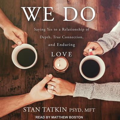 We Do: Saying Yes to a Relationship of Depth, True Connection, and Enduring Love Audiobook, by 