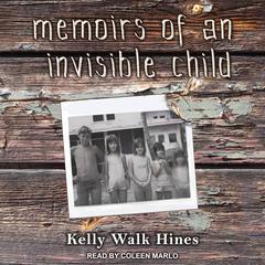 Memoirs of an Invisible Child Audiobook, by Kelly Walk Hines