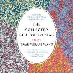 The Collected Schizophrenias: Essays Audiobook, by Esmé Weijun Wang