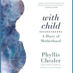 With Child: A Diary of Motherhood Audiobook, by Phyllis Chesler