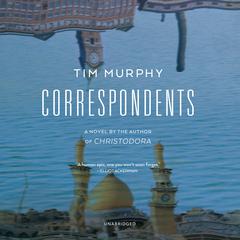 Correspondents: A Novel Audiobook, by Tim Murphy