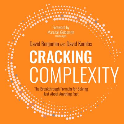 Cracking Complexity: The Breakthrough Formula for Solving Just about Anything Fast Audiobook, by David Benjamin