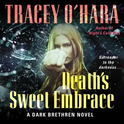 Deaths Sweet Embrace: A Dark Brethren Novel Audiobook, by Tracey O'Hara