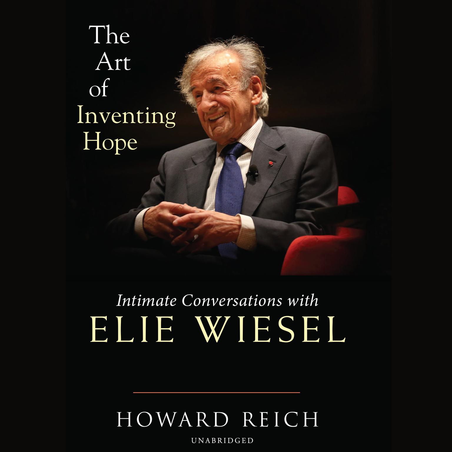 The Art of Inventing Hope: Intimate Conversations with Elie Wiesel Audiobook, by Howard Reich