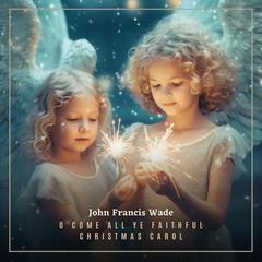 O Come All Ye Faithful Christmas Carol Audiobook, by Greg Cetus