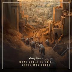 What Child is This Christmas Carol Audiobook, by Greg Cetus