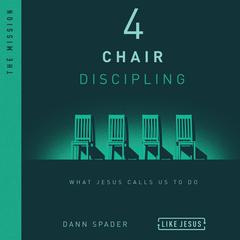 4 Chair Discipling: What He Calls Us to Do Audiobook, by Dann Spader