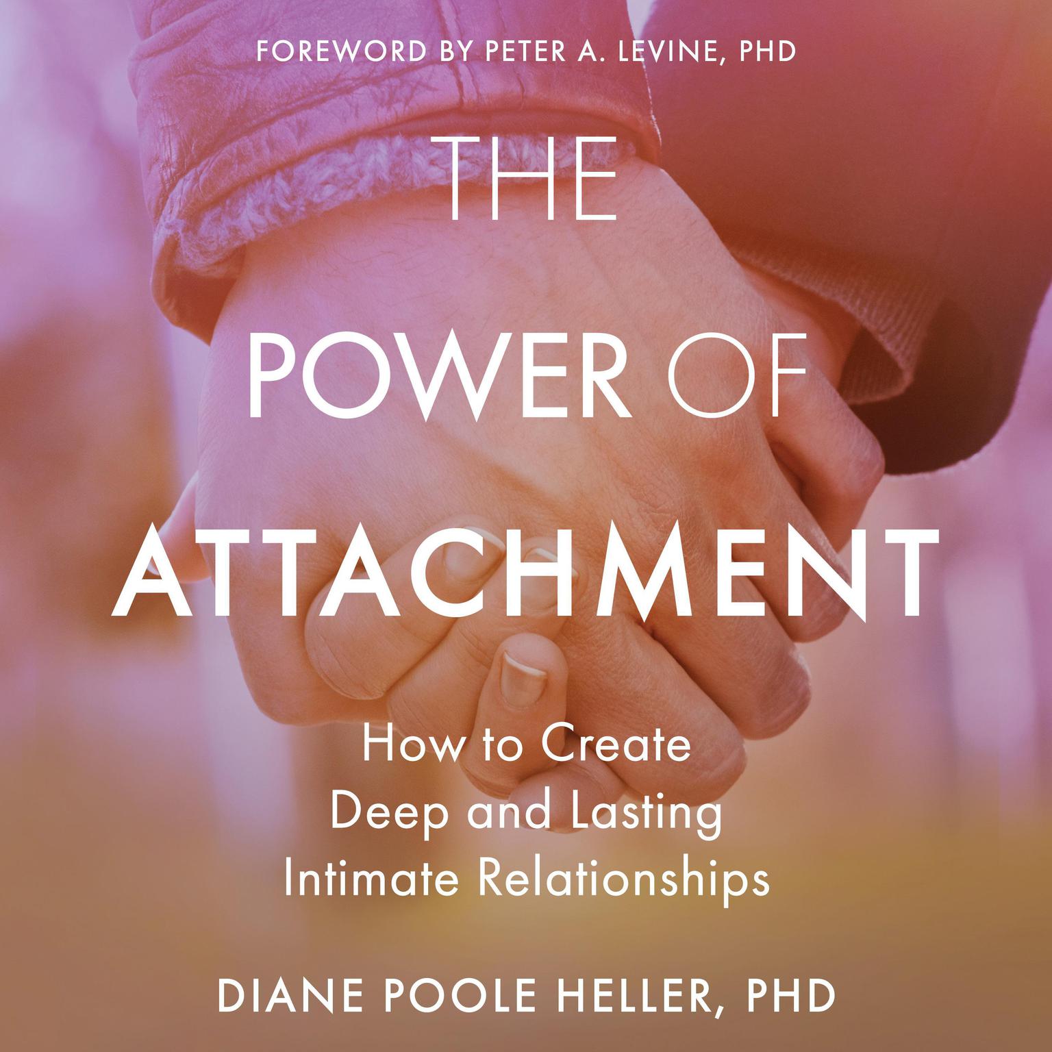 The Power of Attachment: How to Create Deep and Lasting Intimate Relationships Audiobook, by Diane Poole Heller