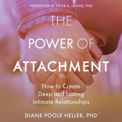 The Power of Attachment: How to Create Deep and Lasting Intimate Relationships Audiobook, by 