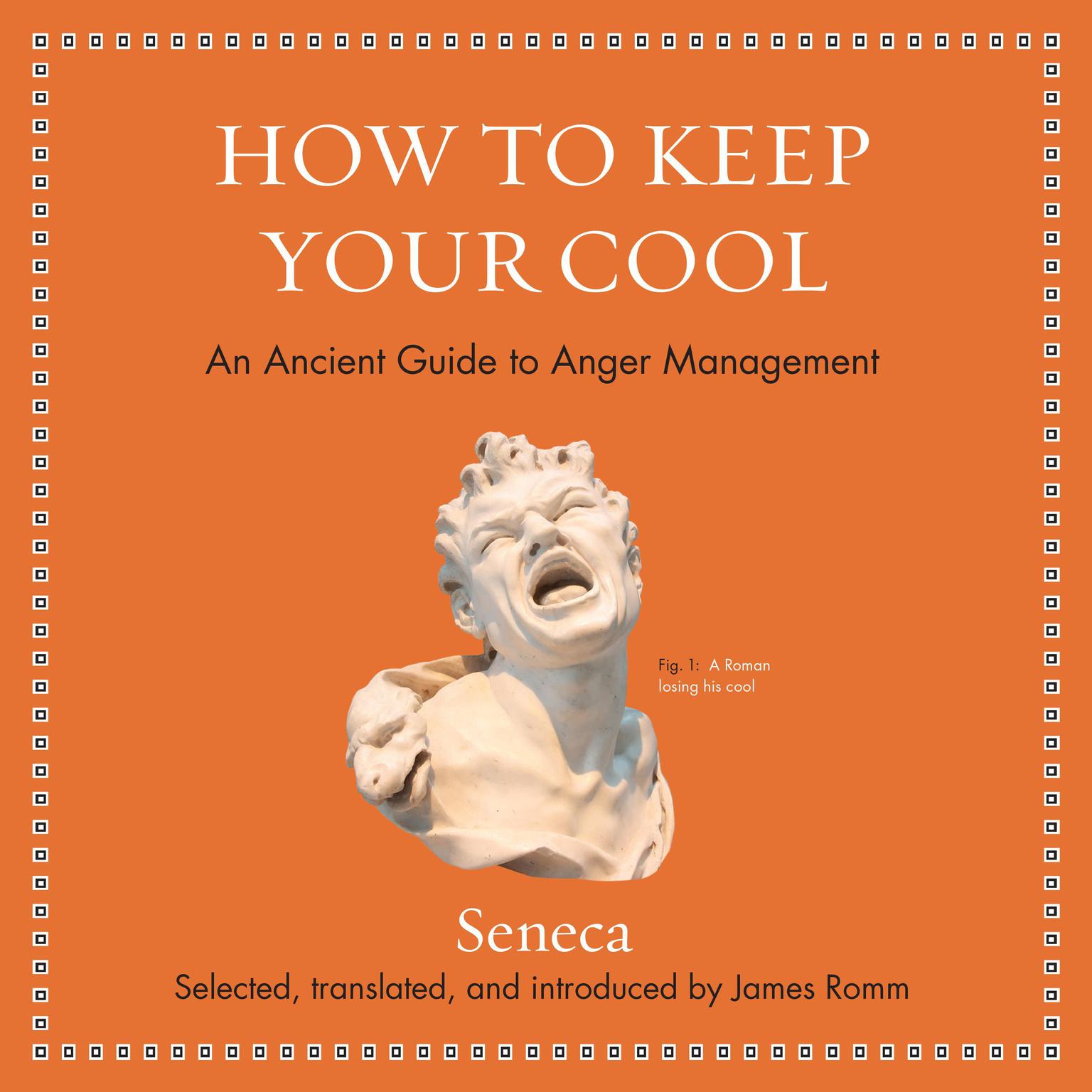 How to Keep Your Cool: An Ancient Guide to Anger Management Audiobook, by Seneca