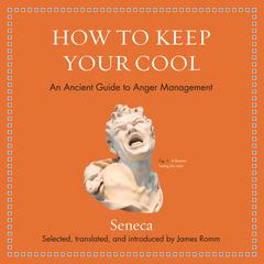 How to Keep Your Cool: An Ancient Guide to Anger Management Audiobook, by 