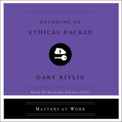 Becoming an Ethical Hacker Audiobook, by Gary Rivlin