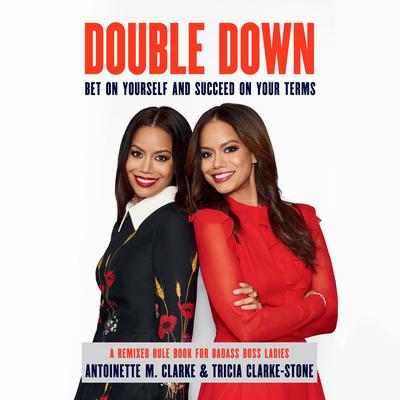 Double Down: Bet on Yourself and Succeed on Your Terms Audiobook, by Antoinette M. Clarke