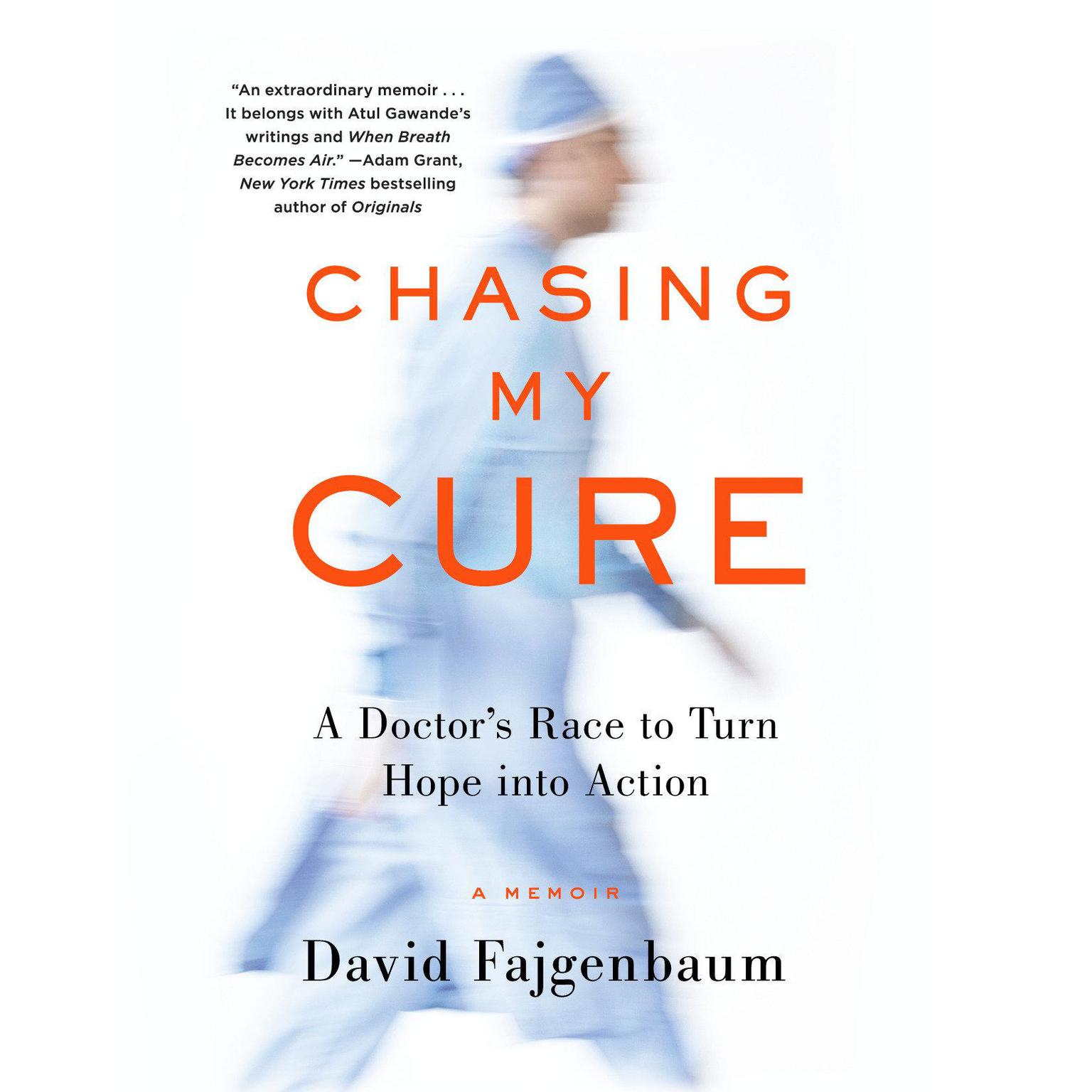 Chasing My Cure: A Doctors Race to Turn Hope into Action; A Memoir Audiobook, by David Fajgenbaum