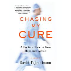 Chasing My Cure: A Doctor's Race to Turn Hope into Action; A Memoir Audiobook, by David Fajgenbaum