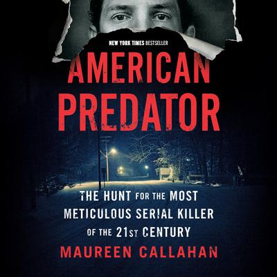 American Predator: The Hunt for the Most Meticulous Serial Killer of the 21st Century Audiobook, by 