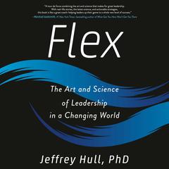 Flex: The Art and Science of Leadership in a Changing World Audiobook, by Jeffrey Hull