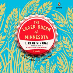 The Lager Queen of Minnesota: A Novel Audiobook, by J. Ryan Stradal