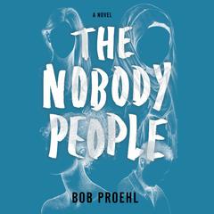 The Nobody People: A Novel Audiobook, by Bob Proehl