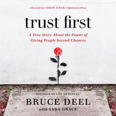 Trust First: A True Story About the Power of Giving People Second Chances Audiobook, by Bruce Deel