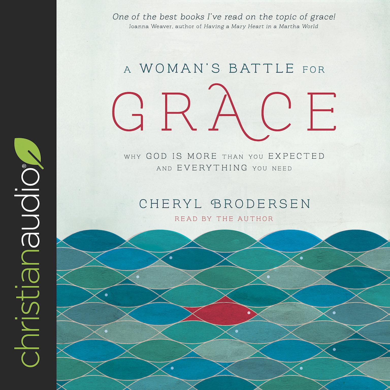 Womans Battle for Grace: Why God Is More Than You Expected and Everything You Need Audiobook, by Cheryl Brodersen