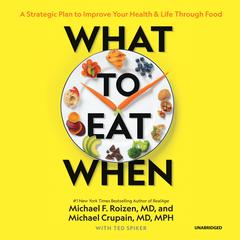 What to Eat When: A Strategic Plan to Improve Your Health and Life through Food Audiobook, by Michael F. Roizen, Michael  Crupain