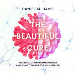 The Beautiful Cure: The Revolution in Immunology and What It Means for Your Health Audiobook, by 