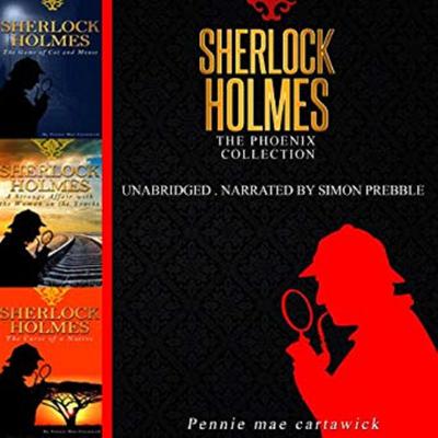 Sherlock Holmes: The Phoenix Collection - Three Sherlock Holmes Mysteries in One Book Audiobook, by Pennie Mae Cartawick