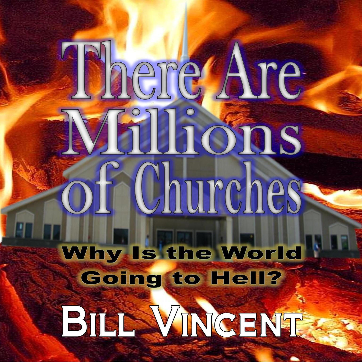 There Are Millions of Churches: Why is the World Going to Hell Audiobook, by Bill Vincent
