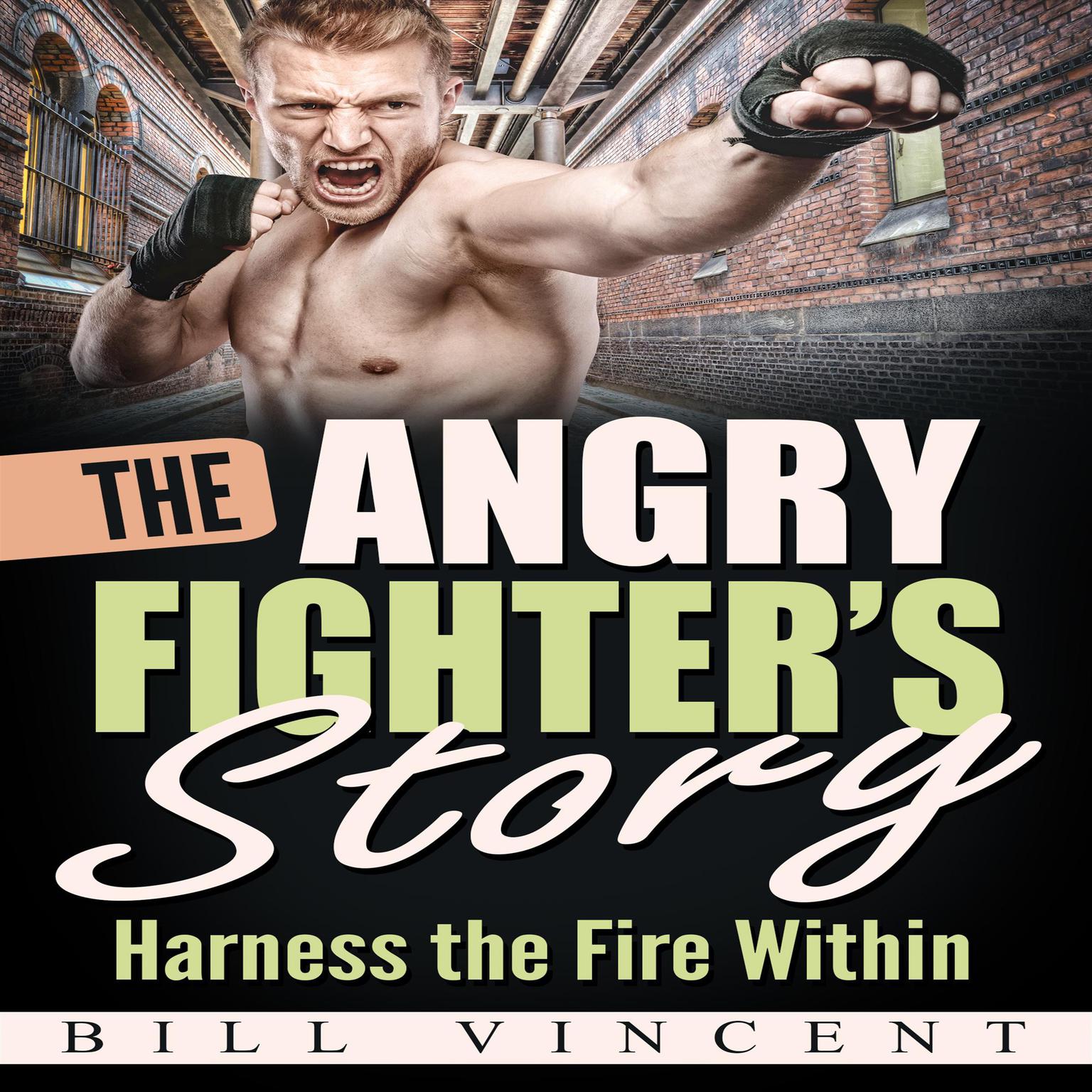 The Angry Fighters Story: Harness the Fire Within Audiobook, by Bill Vincent