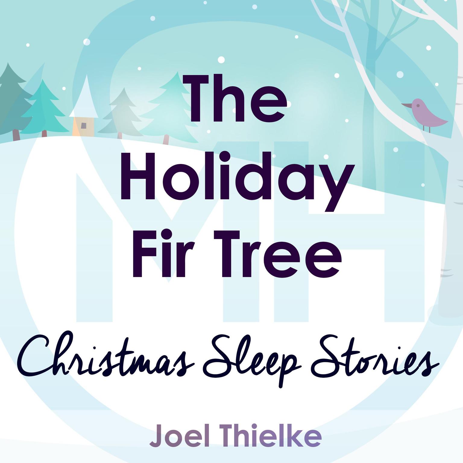 The Holiday Fir Tree - Christmas Sleep Stories: Christmas Sleep Stories Audiobook, by Joel Thielke