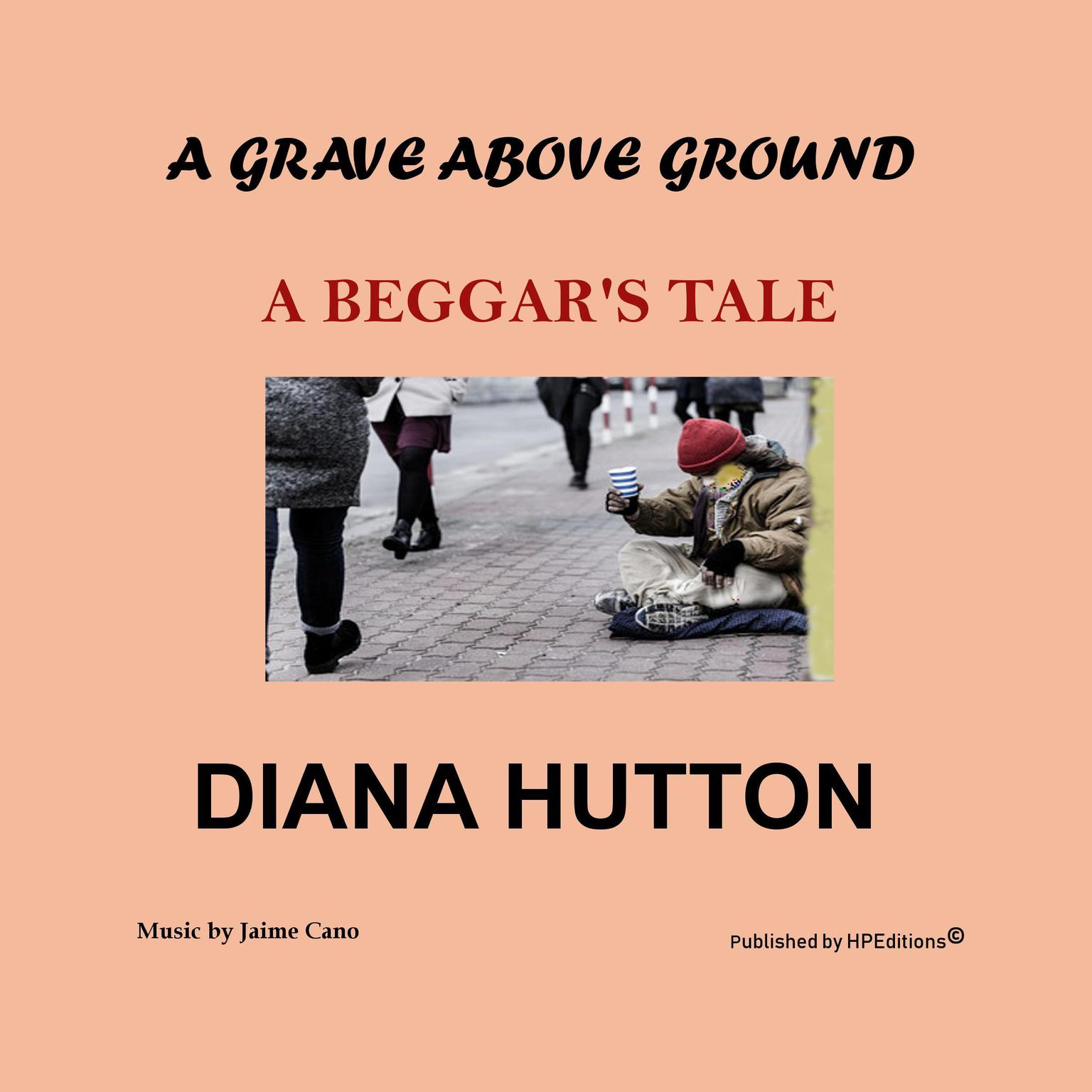 A Grave above Ground - A Beggars Tale Audiobook, by Diana Hutton