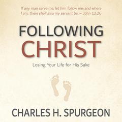 Following Christ: Losing Your Life for His Sake: Losing Your Life for His Sake Audiobook, by 