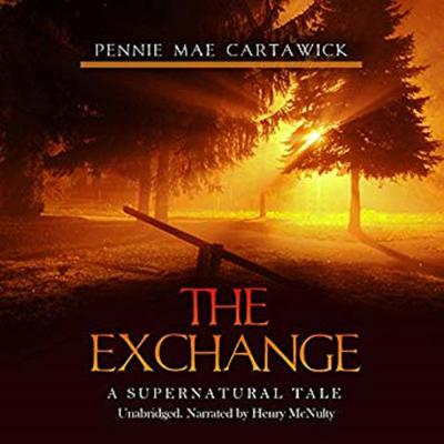 The Exchange: A Supernatural Tale Audiobook, by Pennie Mae Cartawick
