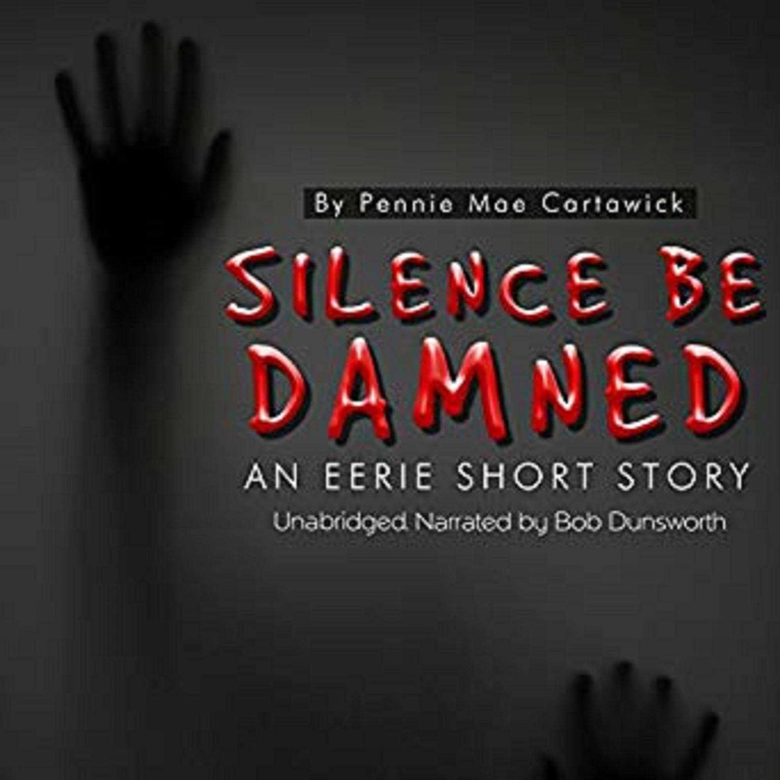 Silence Be Damned: An Eerie Short Story Audiobook, by Pennie Mae Cartawick