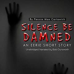Silence Be Damned: An Eerie Short Story Audiobook, by Pennie Mae Cartawick