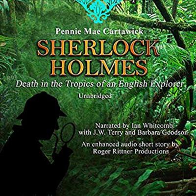 Sherlock Holmes: Death in the Tropics of an English Explorer Audiobook, by Pennie Mae Cartawick