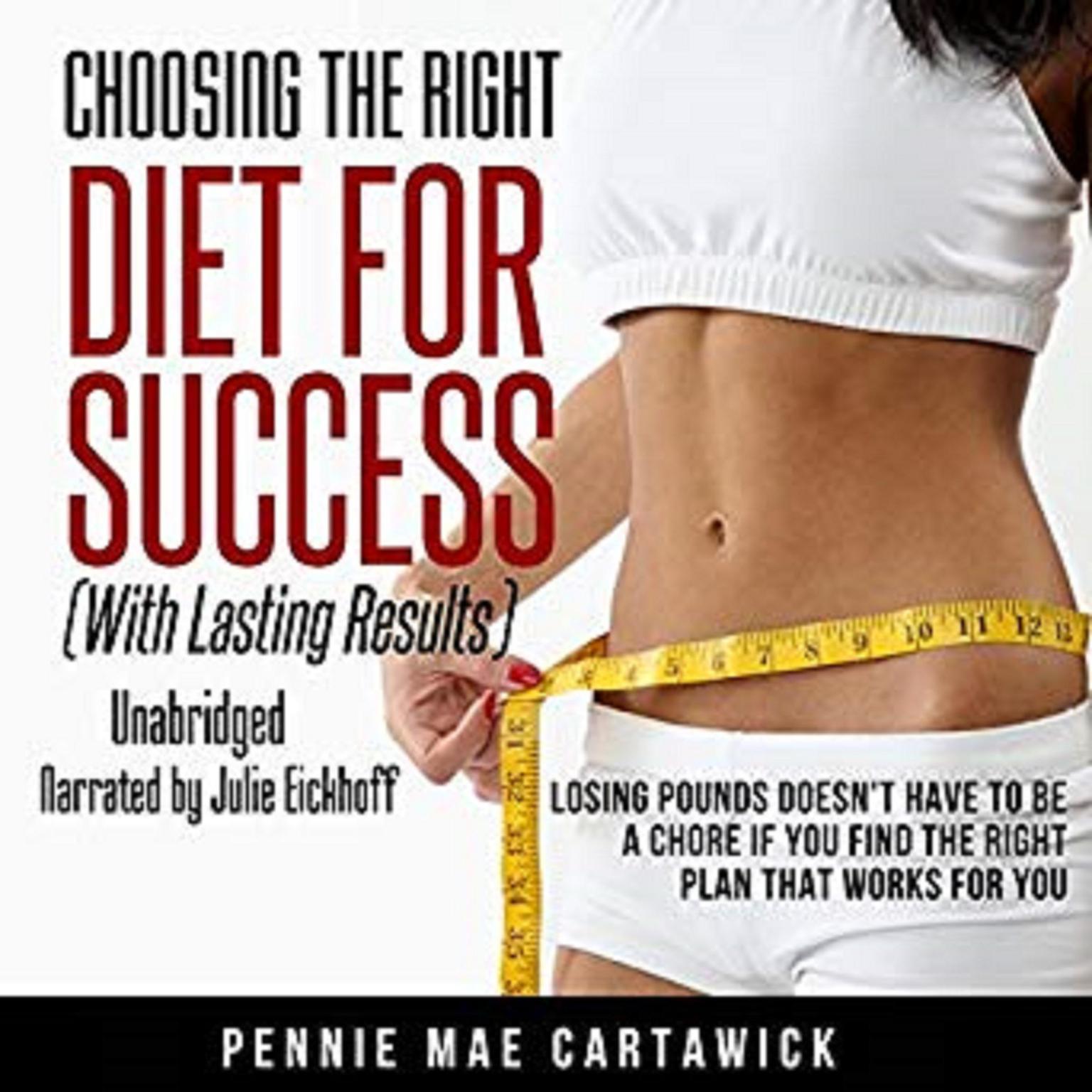 Choosing the Right Diet for Success:  With Lasting Results Audiobook, by Pennie Mae Cartawick