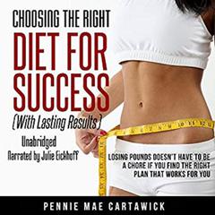 Choosing the Right Diet for Success:  With Lasting Results Audiobook, by 